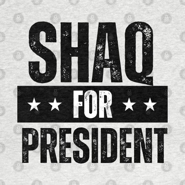 SHAQ FOR PRESIDENT black. by ohyeahh